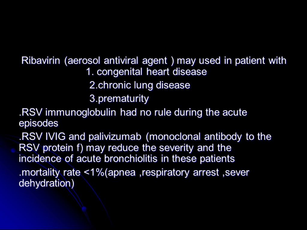 Ribavirin (aerosol antiviral agent ) may used in patient with 1. congenital heart disease